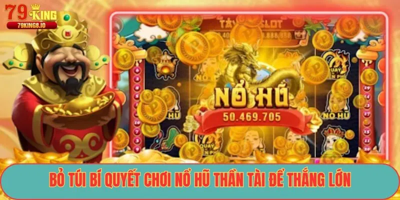 Bỏ túi bí quyết chơi Nổ Hũ Thần Tài để thắng lớn