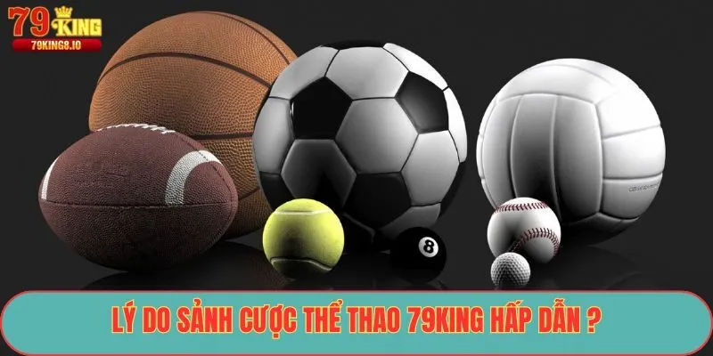 Lý do sảnh cược thể thao 79King hấp dẫn ?